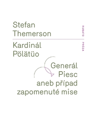 Kardinál Pölätüo / Generál Piesc aneb případ zapomenuté mise Kardinál Pölätüo / Generál Piesc aneb případ zapomenuté mise