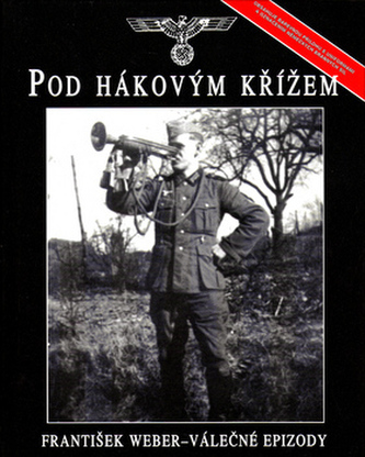 Pod hákovým křížem : válečné epizody (František Weber, 2004) Pod hákovým křížem : válečné epizody (František Weber, 2004)