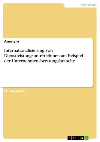 Internationalisierung von Dienstleistungsunternehmen am Beispiel der Unternehmensberatungsbranche