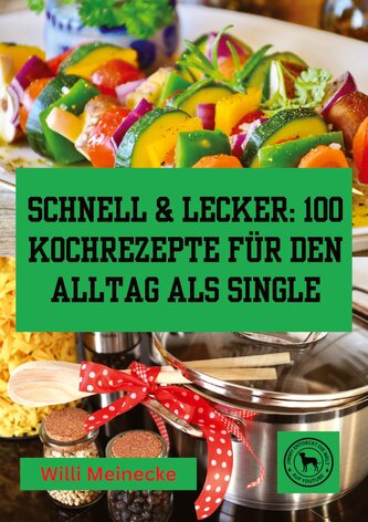 Schnell & Lecker: 100 Kochrezepte für den Alltag als Single