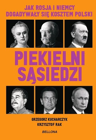 Piekielni sąsiedzi. Jak Rosja i Niemcy dogadywały się kosztem Polski Piekielni sąsiedzi. Jak Rosja i Niemcy dogadywały się kosztem Polski