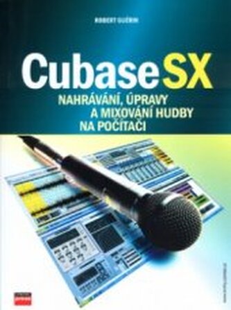 Cubase SX: nahrávání, úpravy a mixování hudby na počítači