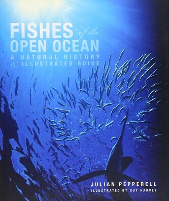 Fishes of the Open Ocean: A Natural History & Illustrated Guide Fishes of the Open Ocean: A Natural History & Illustrated Guide