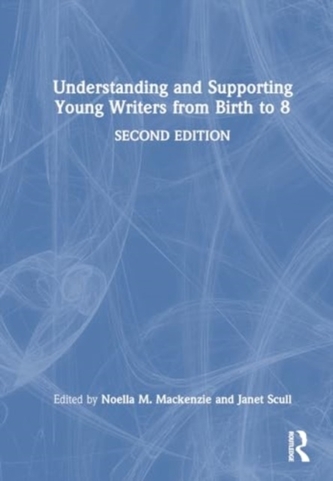 Understanding and Supporting Young Writers from Birth to 8 Understanding and Supporting Young Writers from Birth to 8