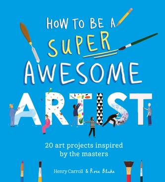 How to Be a Super Awesome Artist How to Be a Super Awesome Artist
