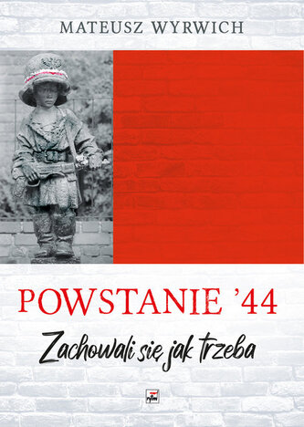 Powstanie '44. "Zachowali się jak trzeba…"