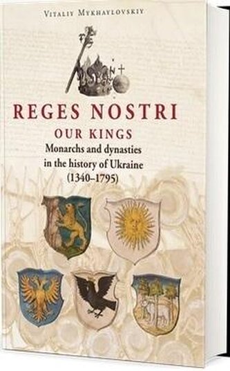 Reges Nostri. Our Kings. Monarchs and dynasties in the history of Ukraine (1340 - 1795)