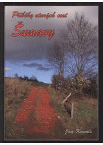 Příběhy starých cest Šumavy