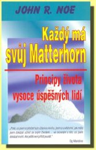 Každý má svůj Matterhorn: Principy života vysoce úspěšných lidí