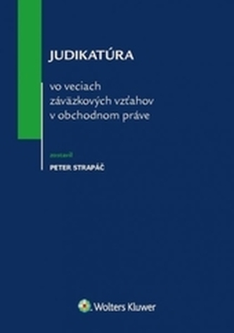 Judikatúra vo veciach záväzkových vzťahov v obchodnom práve Judikatúra vo veciach záväzkových vzťahov v obchodnom práve