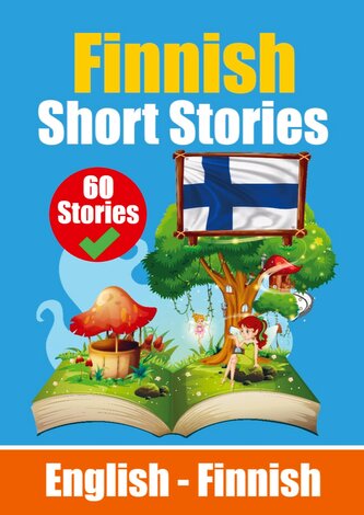 Short Stories in Finnish English and Finnish Short Stories Side by Side: Learn Finnish Language Through Short Stories Finnish Ma