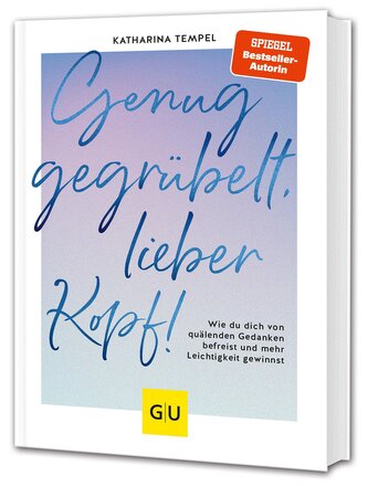 Genug gegrübelt, lieber Kopf!