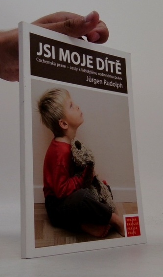 Jsi moje dítě: Cochemská praxe - cesty k lidštějšímu rodinnému p