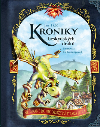 Kroniky beskydských draků - Nečekané dobrodružství draka Ilíka Kroniky beskydských draků - Nečekané dobrodružství draka Ilíka
