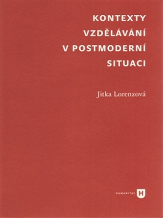 Kontexty vzdělávání v postmoderní situaci (Jitka Lorenzova, 2016)