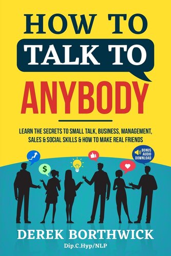 How to Talk to Anybody - Learn The Secrets To Small Talk, Business, Management, Sales & Social Skills & How to Make Real Friends