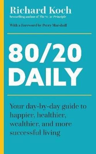 80/20 Daily: Your Day-by-Day Guide to Happier, Healthier, Wealthier, and More Successful Living Using the 8020 Principle 80/20 Daily: Your Day-by-Day Guide to Happier, Healthier, Wealthier, and More Successful Living Using the 8020 Principle
