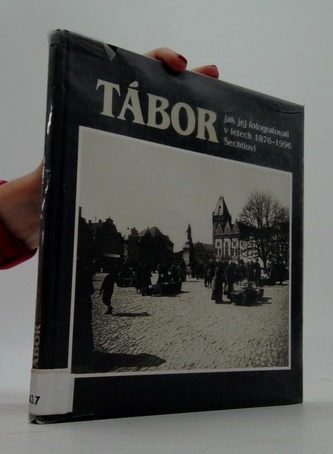 Tábor jak jej fotografovali v letedch 1876-1996 Šechtlovi