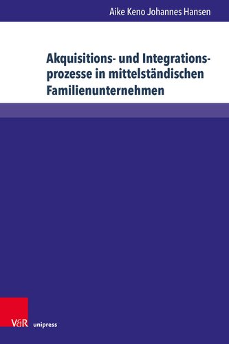 Akquisitions- und Integrationsprozesse in mittelständischen Familienunternehmen Akquisitions- und Integrationsprozesse in mittelständischen Familienunternehmen