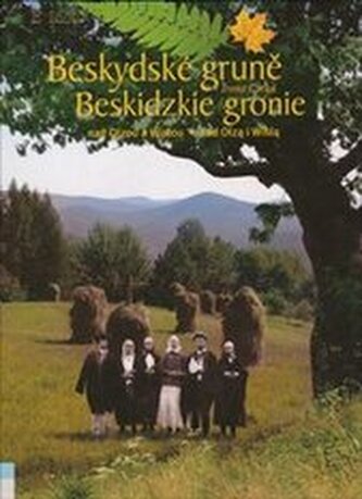Beskydské gruně nad Olzou a Wislou = Beskidzkie gronie nad Olzą