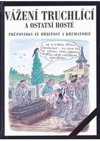 Vážení truchlící a ostatní hosté [průpovídky ze hřbitovů a krema