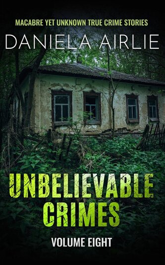 Unbelievable Crimes Volume Eight
