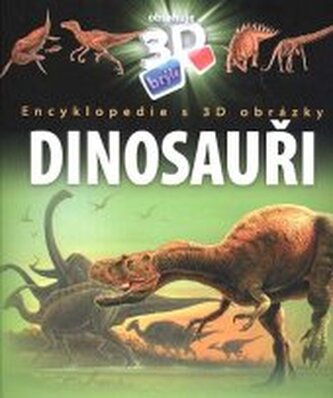 Dinosauři: encyklopedie s 3D obrázky