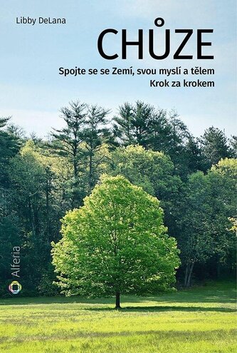 Chůze - Spojte se se Zemí, svou myslí a tělem - Krok za krokem Chůze - Spojte se se Zemí, svou myslí a tělem - Krok za krokem