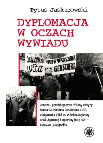Dyplomacja w oczach wywiadu. Geneza, przebieg oraz efekty wizyty Hansa-Dietricha Genschera w PRL w s Dyplomacja w oczach wywiadu. Geneza, przebieg oraz efekty wizyty Hansa-Dietricha Genschera w PRL w s