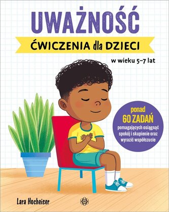 Uważność. Ćwiczenia dla dzieci w wieku 5-7 lat Uważność. Ćwiczenia dla dzieci w wieku 5-7 lat