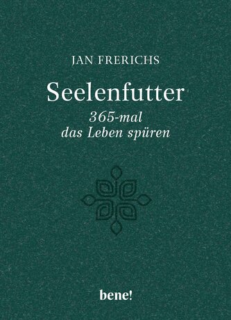 Seelenfutter - 365-mal das Leben spüren