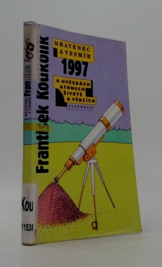 Mravenec a vesmír 1997 O hvězdách, atomech, životě a vědcích