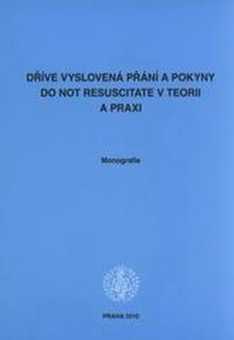 Dříve vyslovená přání a pokyny Do Not Resuscitate v teorii a pra