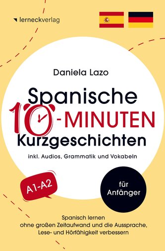 Spanische 10-Minuten Kurzgeschichten: Spanisch lernen ohne großen Zeitaufwand und die Aussprache, Lese- und Hörfähigkeit verbess