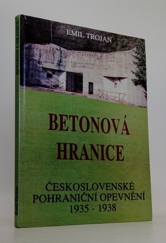 Betonová hranice: Československá pohraniční opevnění 1938 - 1993