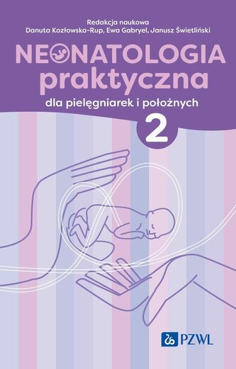 Neonatologia praktyczna dla pielęgniarek i położnych. Tom 2 Neonatologia praktyczna dla pielęgniarek i położnych. Tom 2