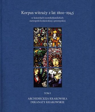 Korpus witraży T.1 Dekanaty krakowskie Korpus witraży T.1 Dekanaty krakowskie