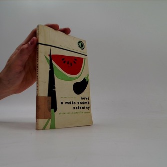 Nové a málo známé zeleniny. Pěstování a kuchyňská úprava