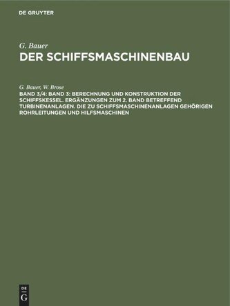 Band 3: Berechnung und Konstruktion der Schiffskessel. Ergänzungen zum 2. Band betreffend Turbinenanlagen. Die zu Schiffsmaschin