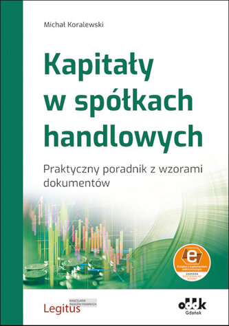 Kapitały w spółkach handlowych Praktyczny poradnik z wzorami dokumentów (z suplementem elektronicznym