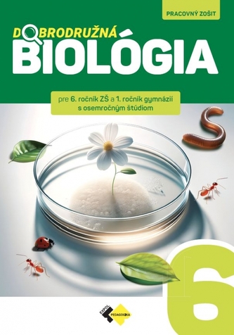 Dobrodružná biológia pre 6. ročník ZŠ a 1.ročík GOŠ Dobrodružná biológia pre 6. ročník ZŠ a 1.ročík GOŠ