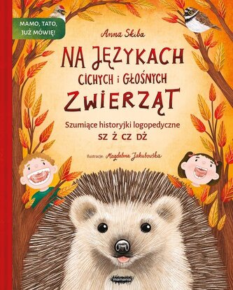 Na językach cichych i głośnych zwierząt Szumiące historyjki logopedyczne Na językach cichych i głośnych zwierząt Szumiące historyjki logopedyczne