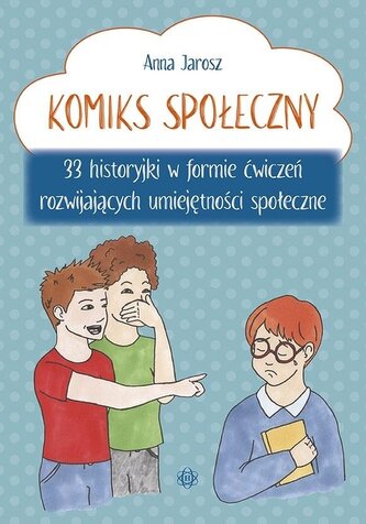 Komiks społeczny 33 historyjki w formie ćwiczeń rozwijających umiejętności społeczne Komiks społeczny 33 historyjki w formie ćwiczeń rozwijających umiejętności społeczne
