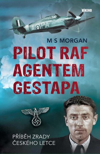 Pilot RAF agentem gestapa - Příběh zrady českého letce Pilot RAF agentem gestapa - Příběh zrady českého letce