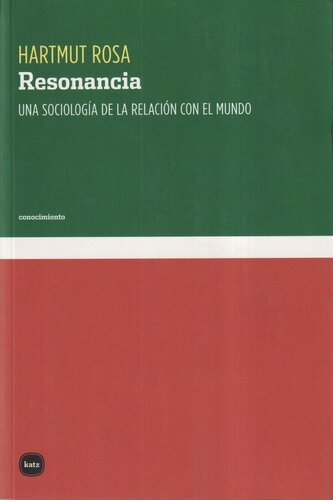 Resonancia : una sociología de la relación con el mundo