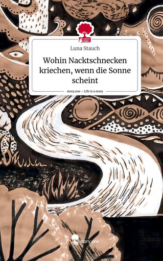 Wohin Nacktschnecken kriechen, wenn die Sonne scheint. Life is a Story - story.one