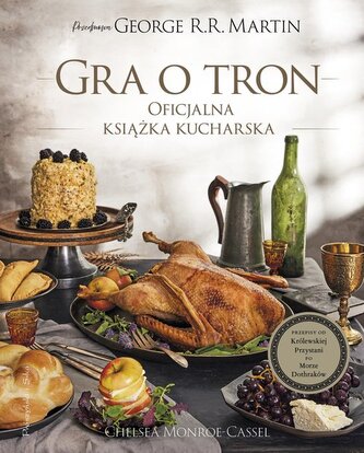 Gra o tron Oficjalna książka kucharska Gra o tron Oficjalna książka kucharska