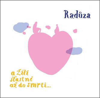 Radůza:  A Žili Šťastně Až Do Smrti…