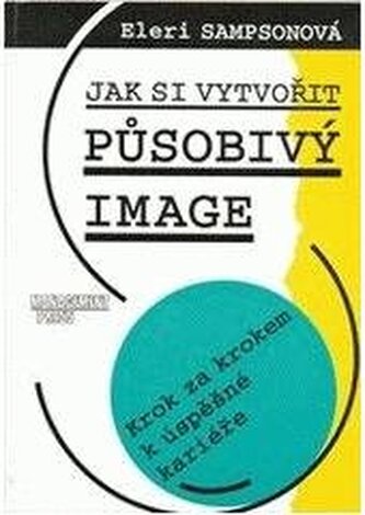 Jak si vytvořit působivý image: krok za krokem k úspěšné kariéře