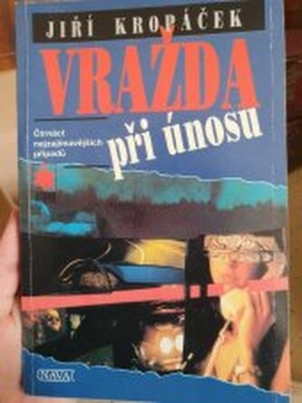 Vražda při únosu čtrnáct nejzajímavějších případů
